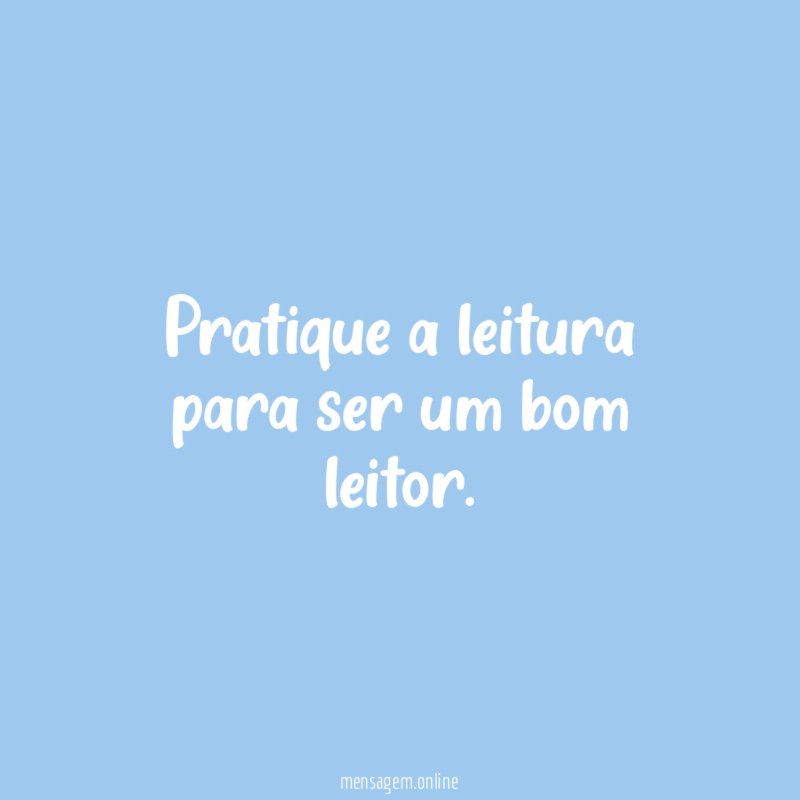 Pratique a leitura para ser um bom leitor