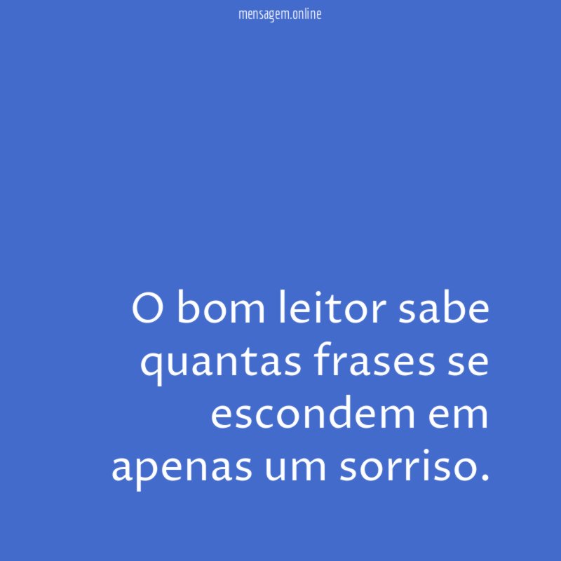 O bom leitor sabe quantas frases se escondem em apenas um sorriso