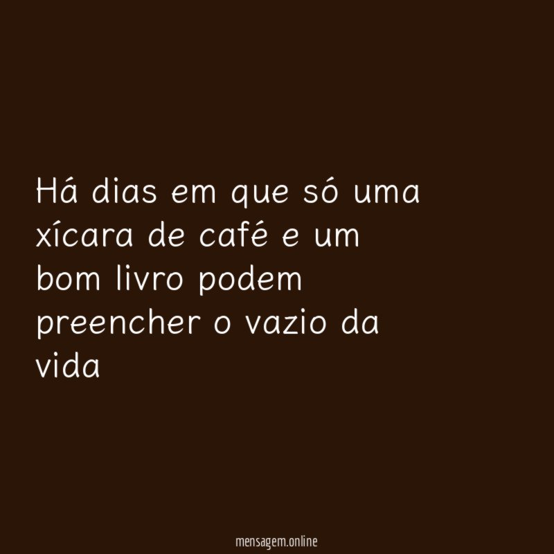 Há dias em que só uma xícara de
