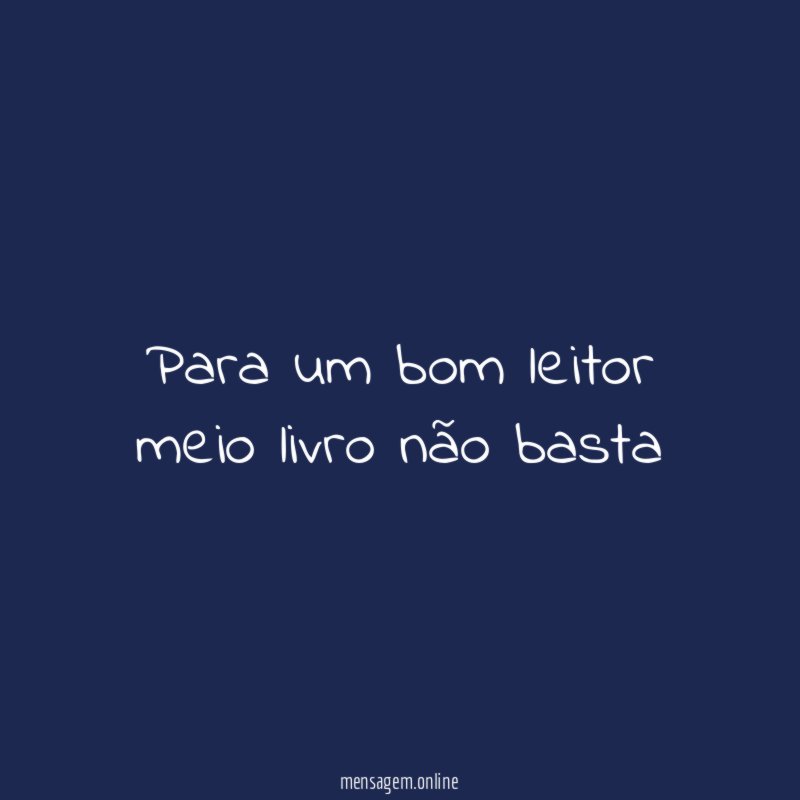 Para um bom leitor meio livro não basta"