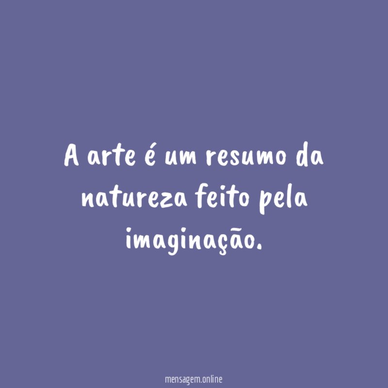 A arte é um resumo da natureza feito pela imaginação