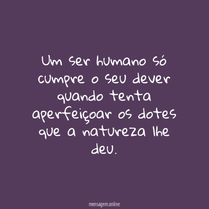 Um ser humano só cumpre o seu dever