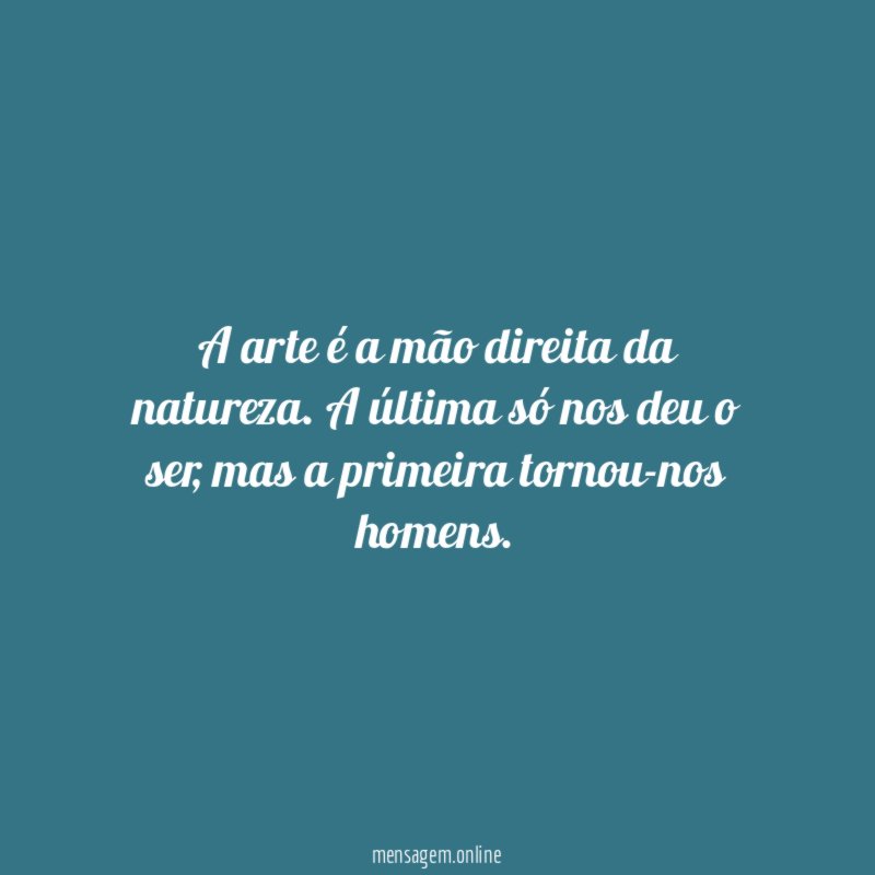 A arte é a mão direita da natureza