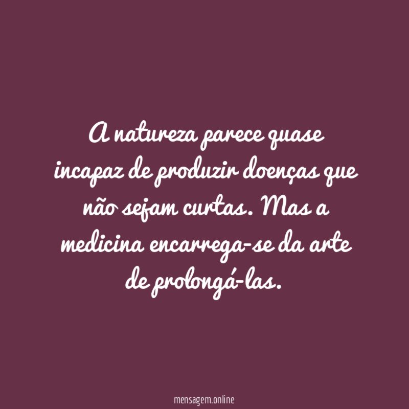 A natureza parece quase incapaz de produzir doenças