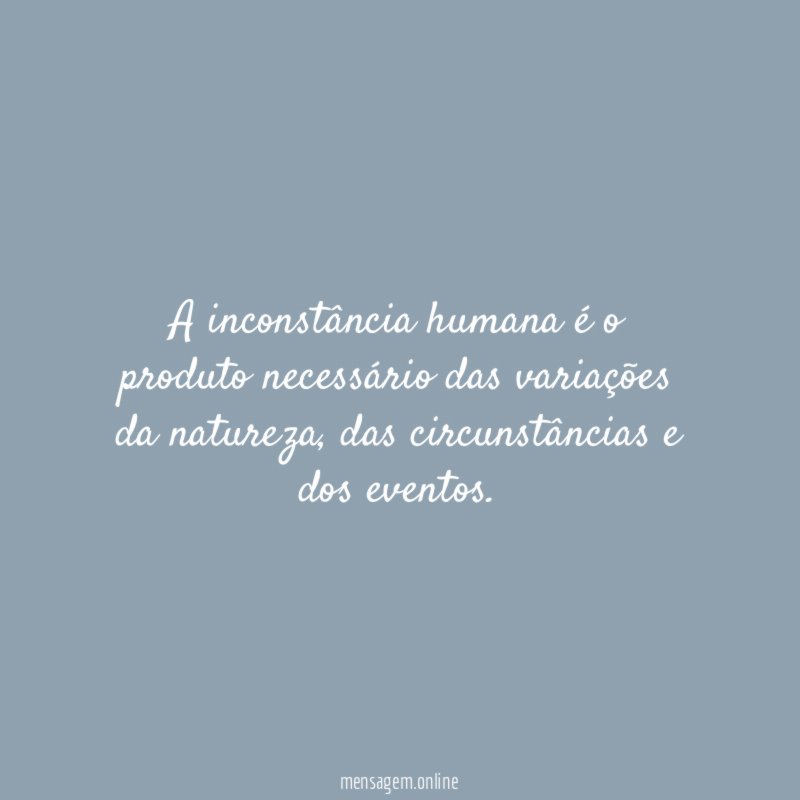 A inconstância humana é o produto necessário das