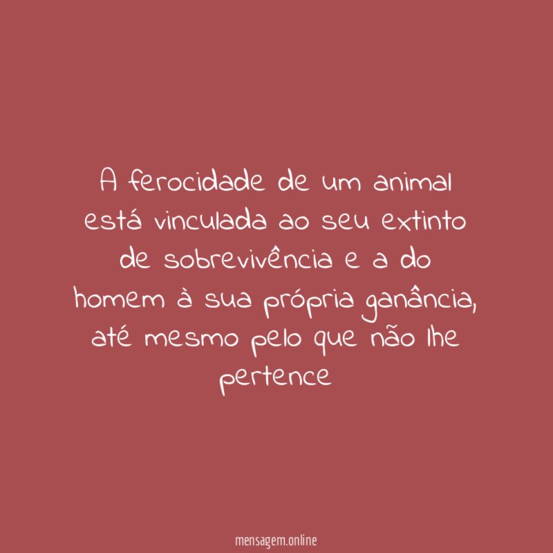 A ferocidade de um animal está vinculada ao