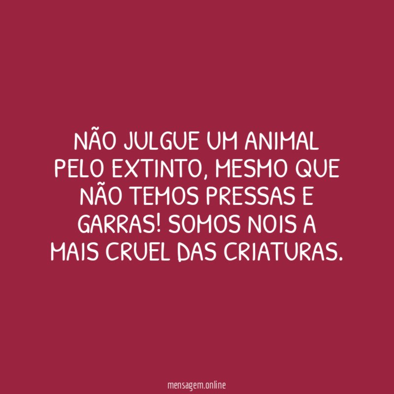 não julgue um animal pelo extinto