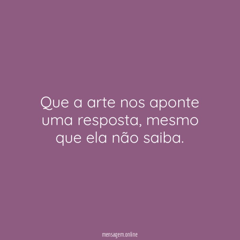 Que a arte nos aponte uma resposta