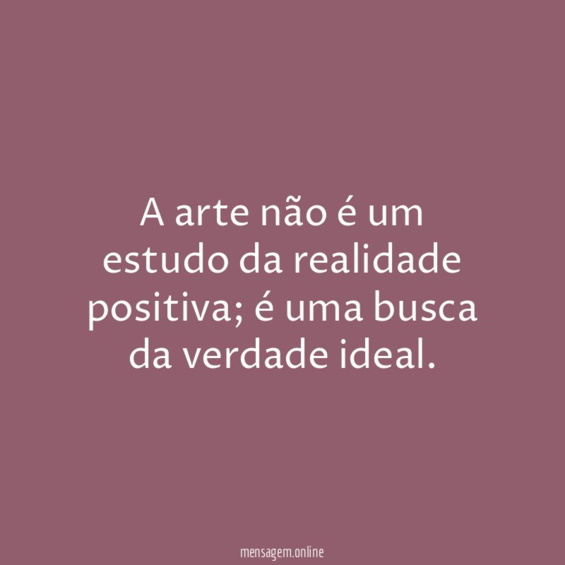 A arte não é um estudo da realidade positiva