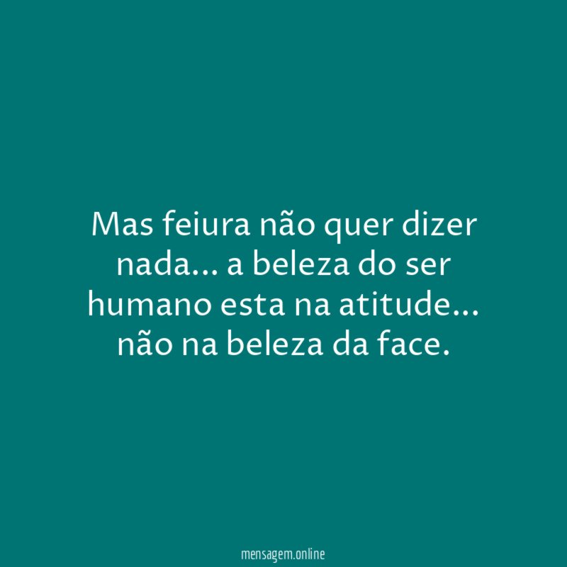 Mas feiura não quer dizer nada
