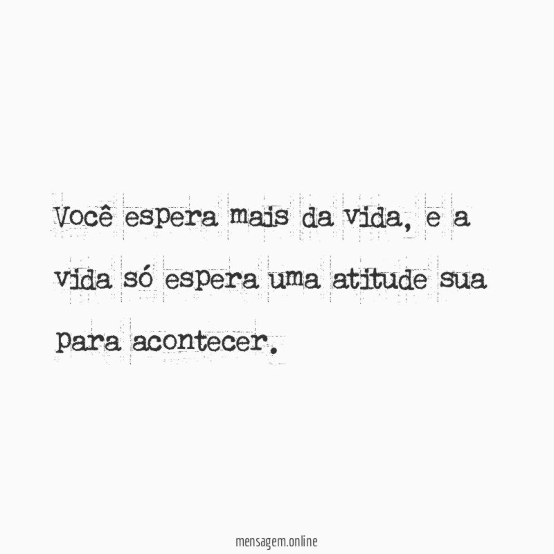 Você espera mais da vida