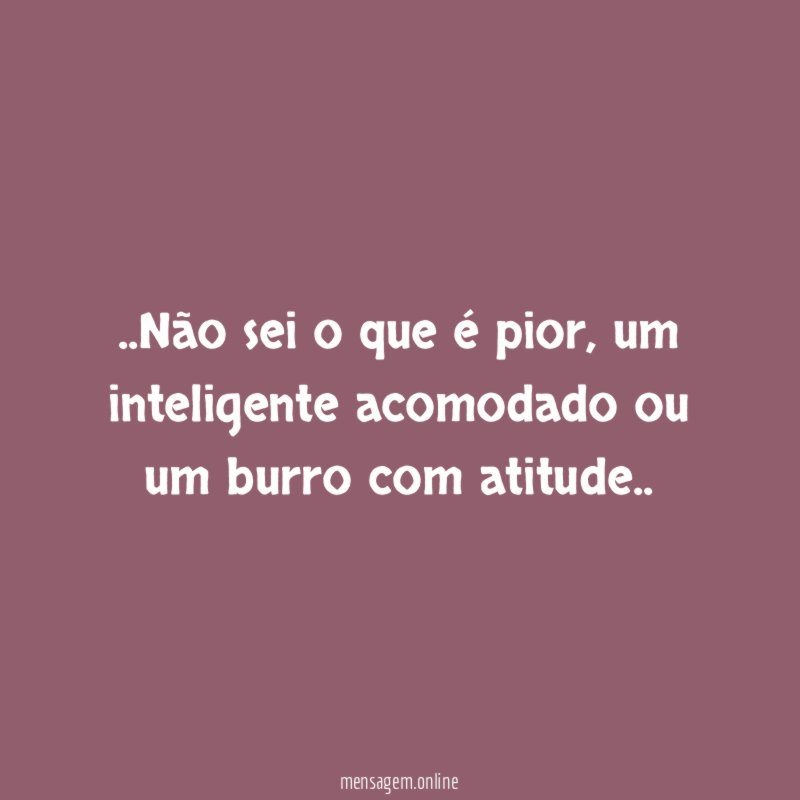 Não sei o que é pior