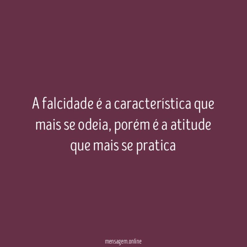 A falcidade é a característica que mais se odeia