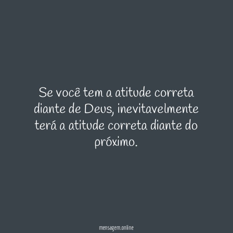Se você tem a atitude correta diante de Deus