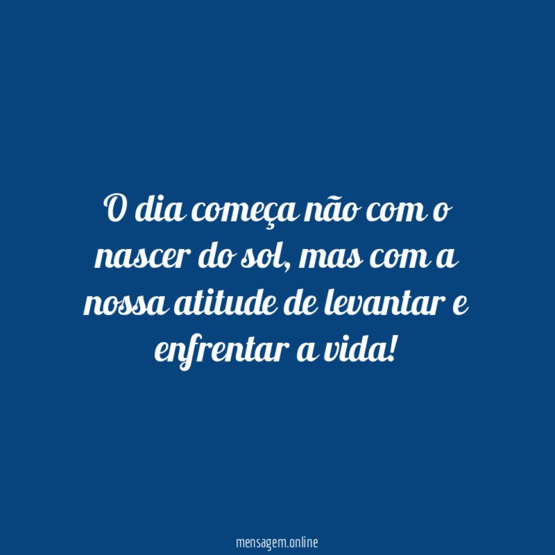 O dia começa não com o nascer do sol