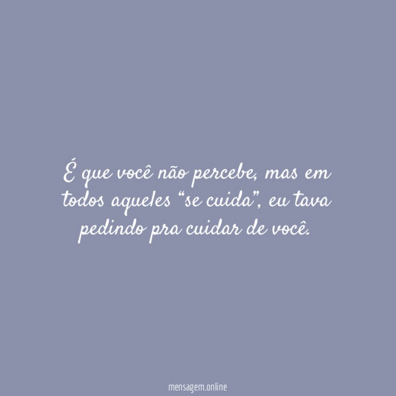 É que você não percebe