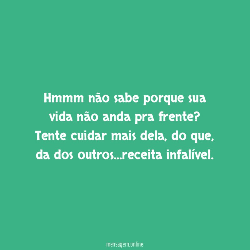 Hmmm não sabe porque sua vida não anda pra frente