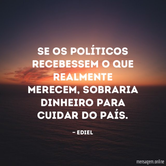 Se os políticos recebessem o que realmente merecem