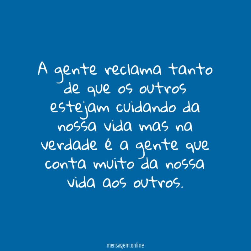 A gente reclama tanto de que os outros