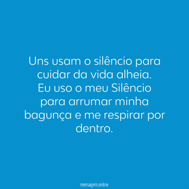 Uns usam o silêncio para cuidar da vida alheia