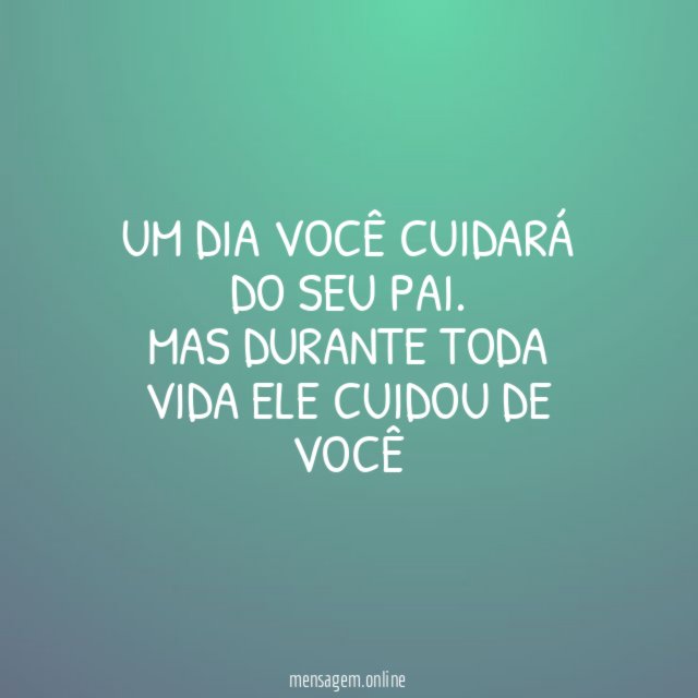 Um dia você cuidará do seu pai