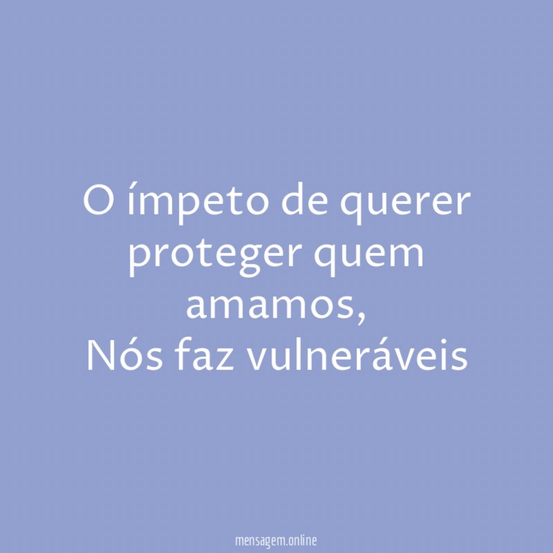 O ímpeto de querer proteger quem amamos