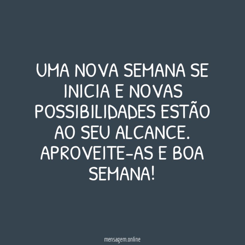 Uma nova semana se inicia e novas possibilidades