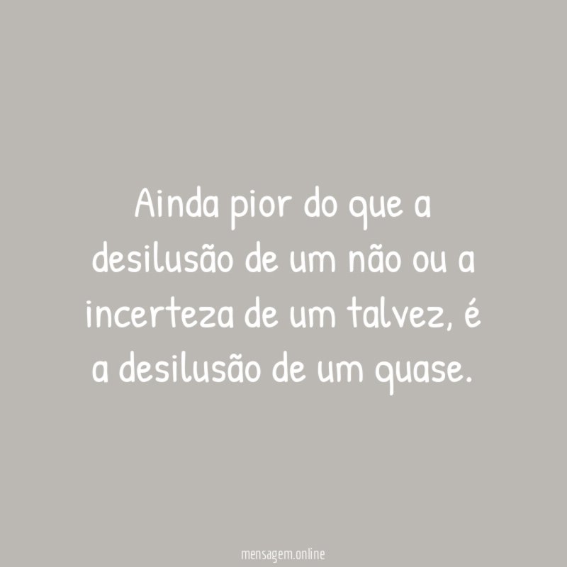 Ainda pior do que a desilusão de um