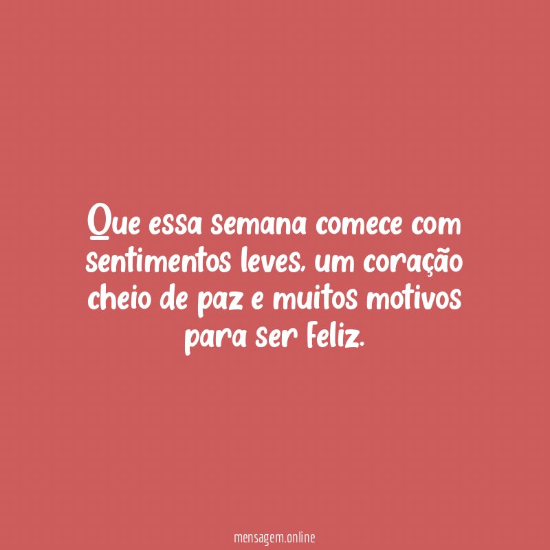 Que essa semana comece com sentimentos leves