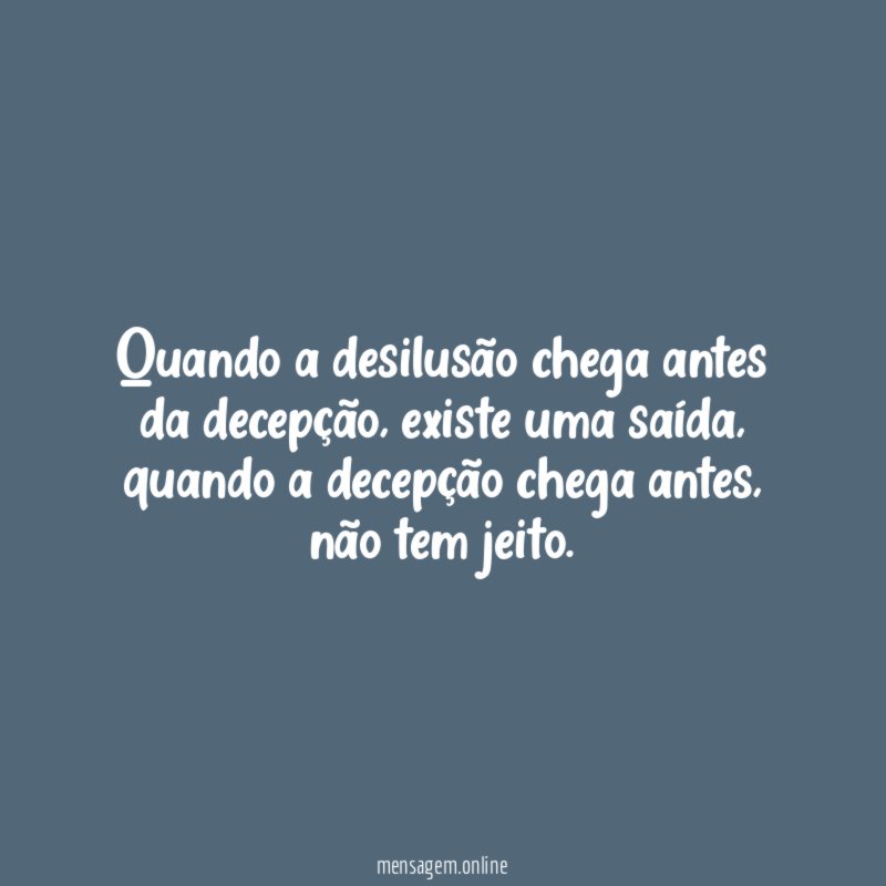 quando a desilusão chega antes da decepção