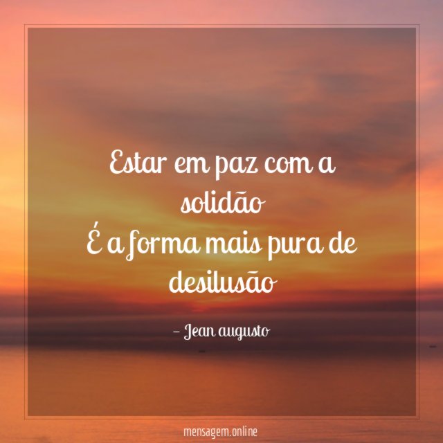 Estar em paz com a solidão É a forma