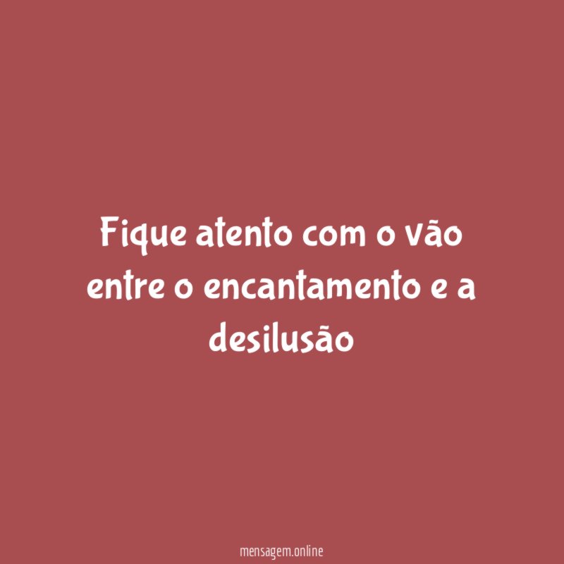 Fique atento com o vão entre o encantamento