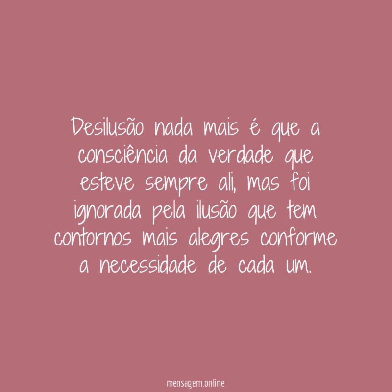 Desilusão nada mais é que a consciência da