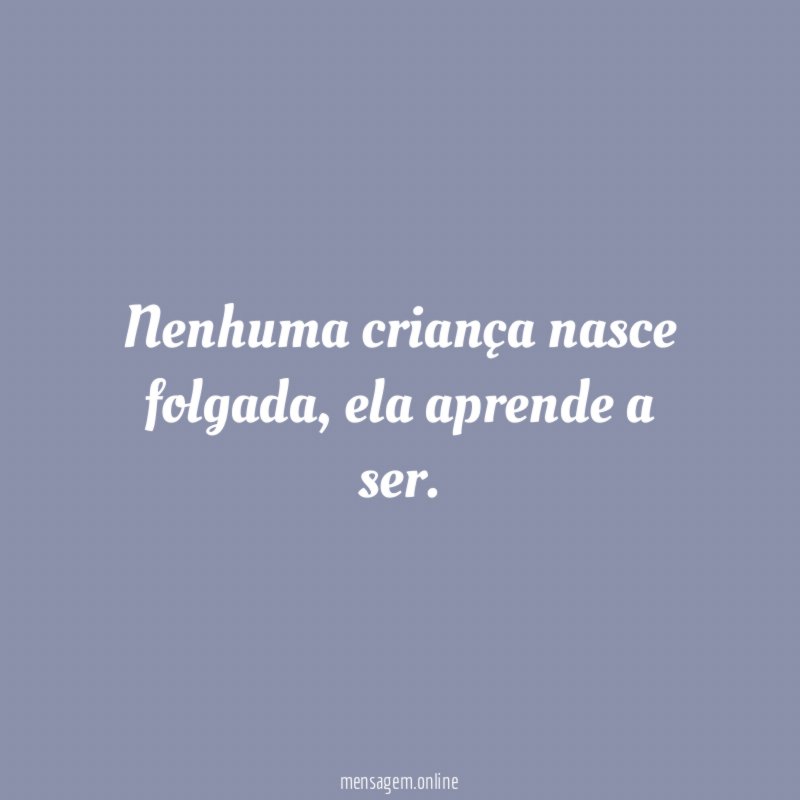 Nenhuma criança nasce folgada