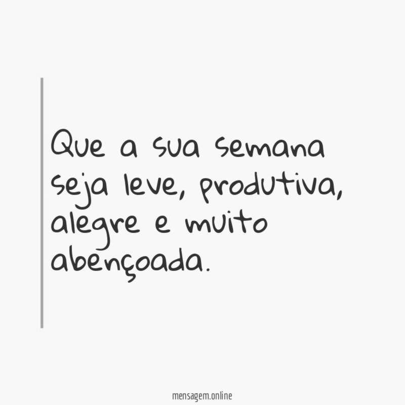 Que a sua semana seja leve