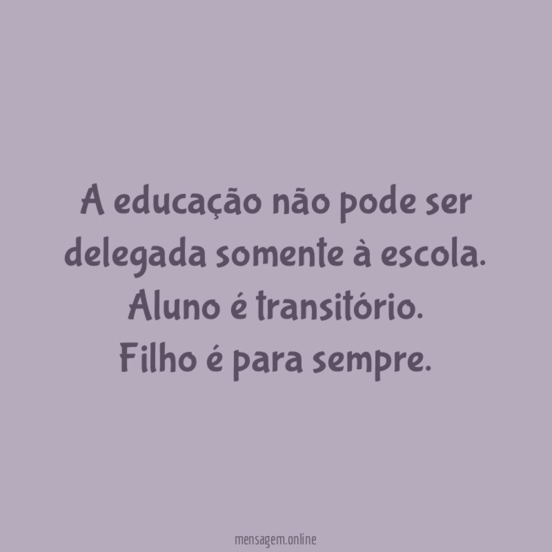 A educação não pode ser delegada somente à escola
