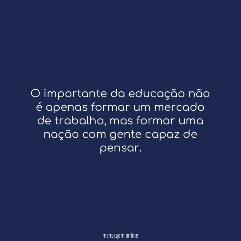 O importante da educação não é apenas formar