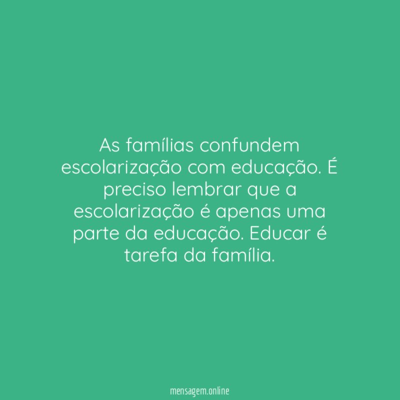 As famílias confundem escolarização com educação