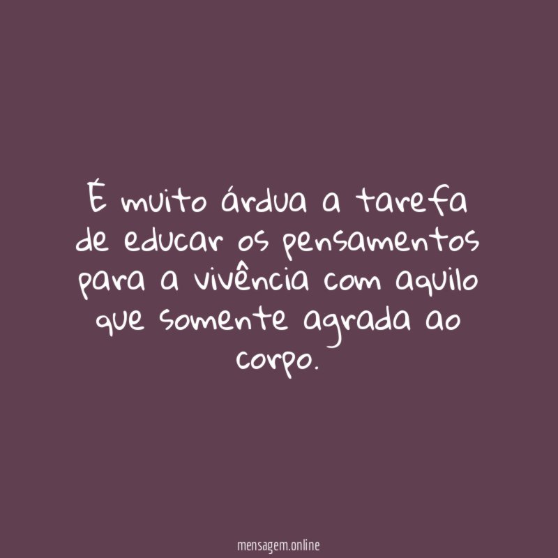 É muito árdua a tarefa de educar os