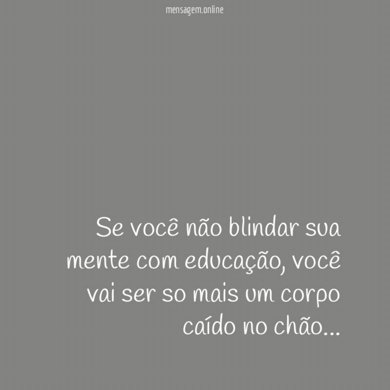 Se você não blindar sua mente com educação