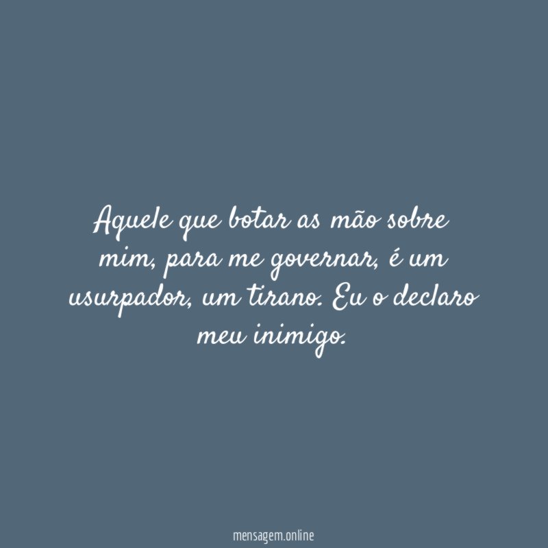 Aquele que botar as mão sobre mim