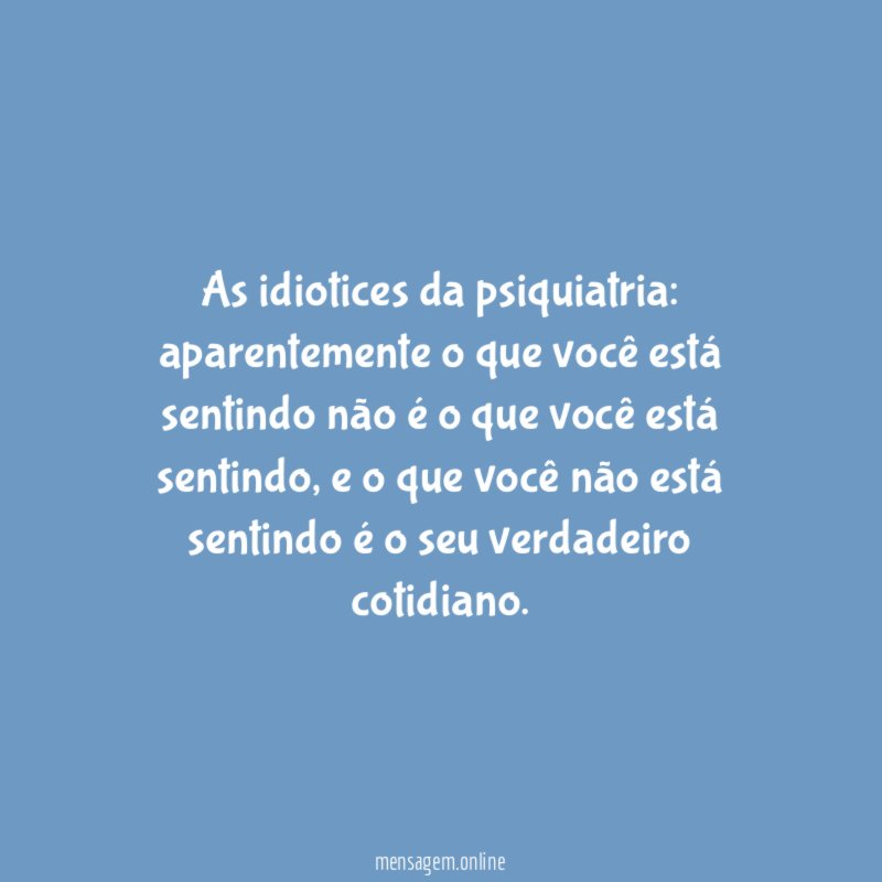 As idiotices da psiquiatria