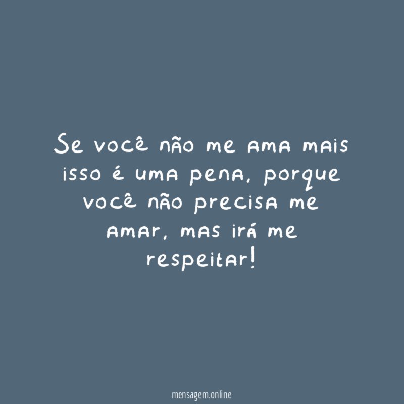 Se você não me ama mais isso é uma pena