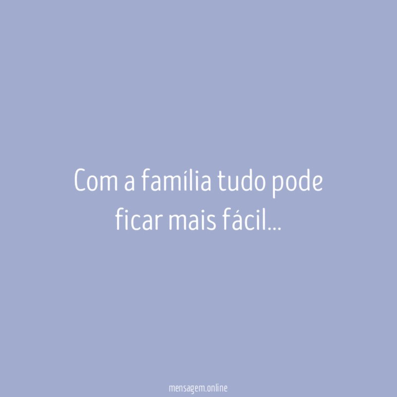 Com a família tudo pode ficar mais fácil