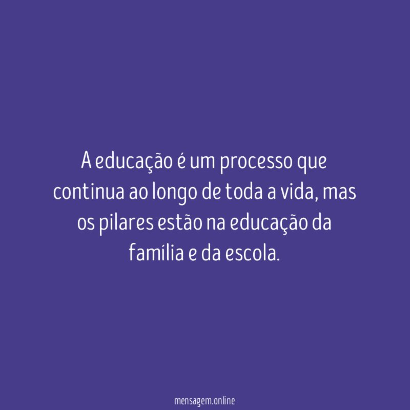 A educação é um processo que continua ao