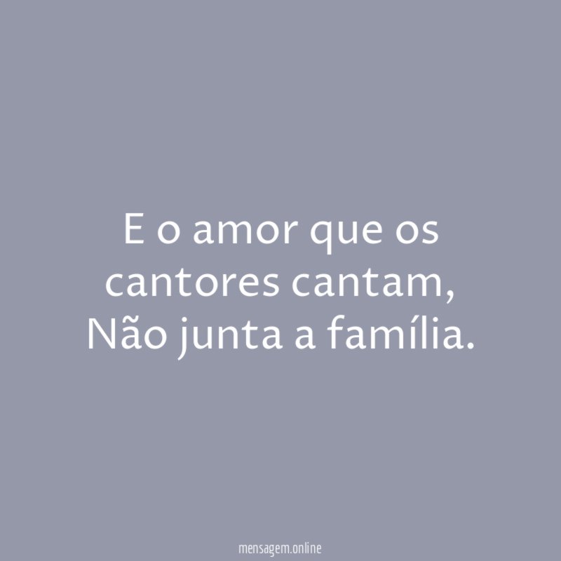 E o amor que os cantores cantam