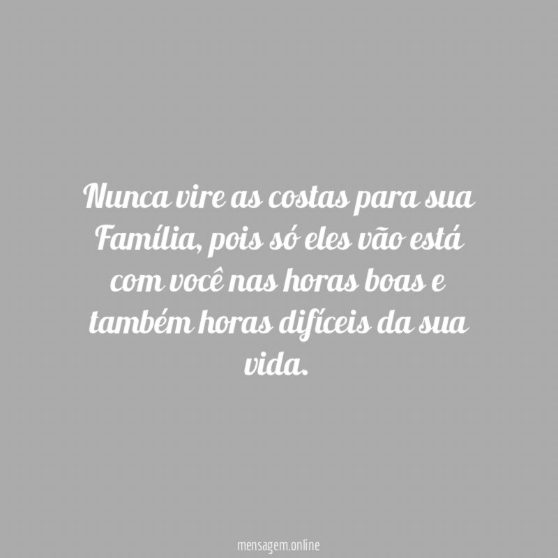 Nunca vire as costas para sua Família