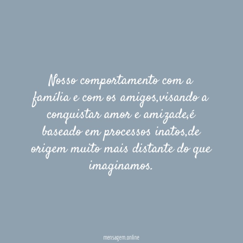 Nosso comportamento com a família e com os amigos