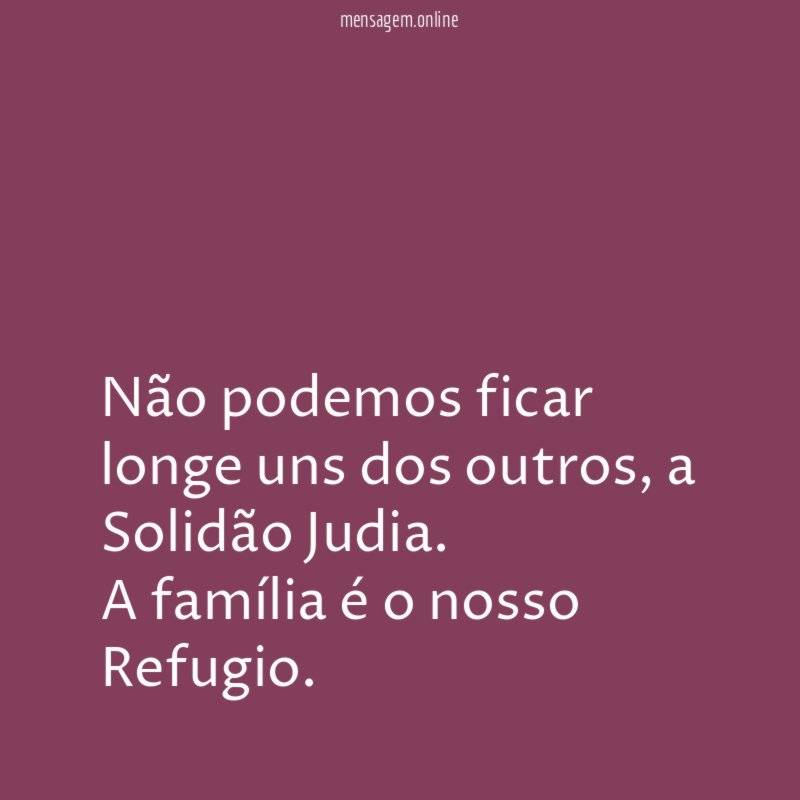 Não podemos ficar longe uns dos outros
