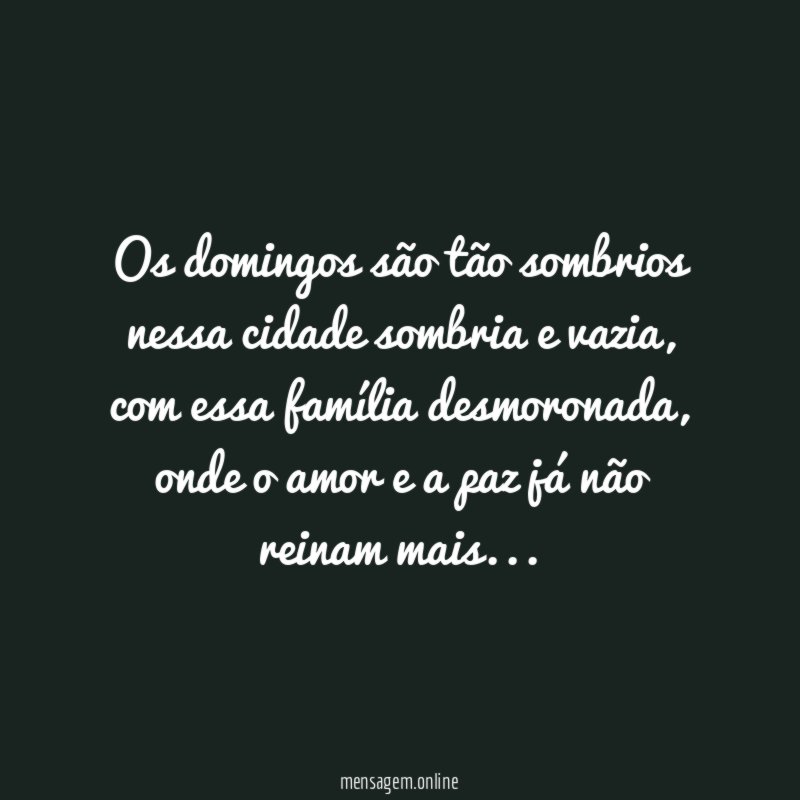 Os domingos são tão sombrios nessa cidade sombria e vazia